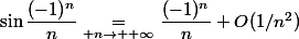 \sin\dfrac{(-1)^n}n\underset{ n\to +\infty}{\quad=\quad}\dfrac{(-1)^n}n+O(1/n^2)