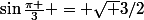 \sin\frac{\pi }{3} = \sqrt 3/2