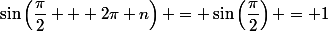 \sin\left(\dfrac{\pi}{2} + 2\pi n\right) = \sin\left(\dfrac{\pi}{2}\right) = 1