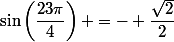 \sin\left(\dfrac{23\pi}{4}\right) =- \dfrac{\sqrt{2}}{2}