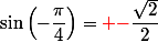 \sin\left(-\dfrac{\pi}{4}\right)={\red -}\dfrac{\sqrt{2}}{2}