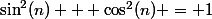 \sin^2(n) + \cos^2(n) = 1