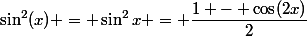\sin^2(x) = \sin^2x = \dfrac{1 - \cos(2x)}{2}
