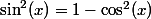 \sin^2(x)=1-\cos^2(x)