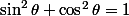 \sin^2\theta+\cos^2\theta=1