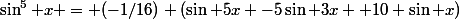 \sin^5 x = (-1/16) (\sin 5x -5\sin 3x +10 \sin x)