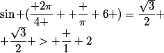 \sin (\dfrac{ 2\pi}{4 }+ \dfrac \pi 6 )=\dfrac{\sqrt{3}}{2} \\ \dfrac{\sqrt{3}}{2} > \dfrac 1 2