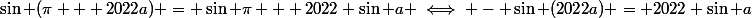 \sin (\pi + 2022a) = \sin \pi + 2022 \sin a \iff - \sin (2022a) = 2022 \sin a