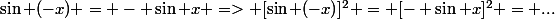 \sin (-x) = - \sin x => [\sin (-x)]^2 = [- \sin x]^2 = ...