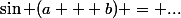 \sin (a + b) = ...