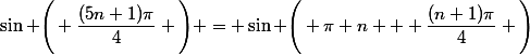 \sin \Bigg( \dfrac{(5n+1)\pi}{4} \Bigg) = \sin \Bigg( \pi n + \dfrac{(n+1)\pi}{4} \Bigg)