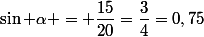 \sin \alpha = \dfrac{15}{20}=\dfrac{3}{4}=0,75