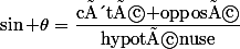 \sin \theta=\dfrac{\text{côté opposé}}{\text{hypoténuse}}