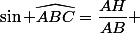 \sin \widehat{ABC}=\dfrac{AH}{AB} 