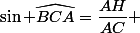 \sin \widehat{BCA}=\dfrac{AH}{AC} 