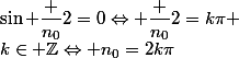 \sin {\dfrac {n_0}{2}}=0\Leftrightarrow \dfrac {n_0}{2}=k\pi ;k\in \mathbb{Z}\Leftrightarrow n_0=2k\pi;k\in \mathbb{Z}