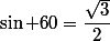 \sin 60=\dfrac{\sqrt{3}}{2}