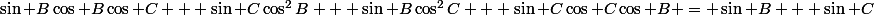 \sin B\cos B\cos C + \sin C\cos^2B + \sin B\cos^2C + \sin C\cos C\cos B = \sin B + \sin C