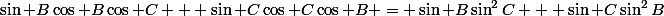 \sin B\cos B\cos C + \sin C\cos C\cos B = \sin B\sin^2C + \sin C\sin^2B