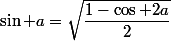 \sin a=\sqrt{\dfrac{1-\cos 2a}{2}