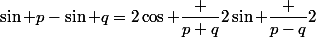 \sin p-\sin q=2\cos {\dfrac {p+q}{2}}\sin {\dfrac {p-q}{2}}