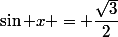 \sin x = \dfrac{\sqrt{3}}{2}