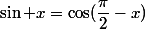 \sin x=\cos(\dfrac{\pi}2-x)