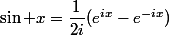 \sin x=\dfrac{1}{2i}(e^{ix}-e^{-ix})