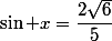 \sin x=\dfrac{2\sqrt{6}}{5}