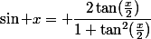 \sin x= \dfrac{2\tan(\frac{x}{2})}{1+\tan^2(\frac{x}{2})}