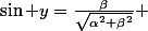 \sin y=\frac{\beta}{\sqrt{\alpha^2+\beta^2}} 