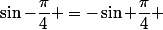 \sin-\dfrac{\pi}{4} =-\sin \dfrac{\pi}{4} 