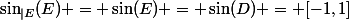 \sin_{|E}(E) = \sin(E) = \sin(D) = [-1,1]