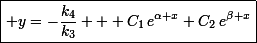 \small\boxed{ y=-\dfrac{k_4}{k_3} + C_1\,e^{\alpha x}+C_2\,e^{\beta x}}&nbsp;&nbsp;