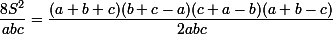 \small\dfrac{8S^2}{abc}=\dfrac{(a+b+c)(b+c-a)(c+a-b)(a+b-c)}{2abc}
