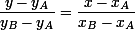 \small\dfrac{y-y_A}{y_B-y_A}=\dfrac{x-x_A}{x_B-x_A}