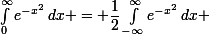 \small\int_0^{\infty}e^{-x^2}\,dx = \dfrac12\int_{-\infty}^{\infty}e^{-x^2}\,dx 