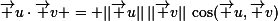 \small\vec u\cdot\vec v = ||\vec u||\,||\vec v||\,\cos(\vec u,\vec v)