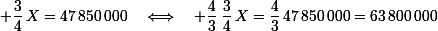\small \dfrac34\,X=47\,850\,000\quad\Longleftrightarrow\quad \dfrac43\,\dfrac34\,X=\dfrac43\,47\,850\,000=63\,800\,000