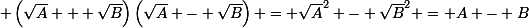 \small \left(\sqrt{A} + \sqrt{B}\right)\left(\sqrt{A} - \sqrt{B}\right) = \sqrt{A}^2 - \sqrt{B}^2 = A - B