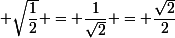 \small \sqrt{\dfrac{1}{2}} = \dfrac{1}{\sqrt{2}} = \dfrac{\sqrt{2}}{2}