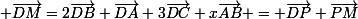 \small \vec{DM}=2\vec{DB}+\vec{DA}+3\vec{DC}+x\vec{AB} = \vec{DP}+\vec{PM}