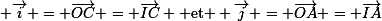 \small \vec{i} = \vec{OC} = \vec{IC} \text{ et } \vec{j} = \vec{OA} = \vec{IA}