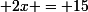\small 2x = 15