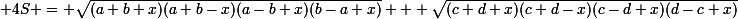 \small 4S = \sqrt{(a+b+x)(a+b-x)(a-b+x)(b-a+x)} + \sqrt{(c+d+x)(c+d-x)(c-d+x)(d-c+x)}