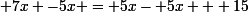 \small 7x -5x = 5x- 5x + 15