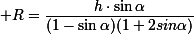 \small R=\dfrac{h\cdot\sin\alpha}{(1-\sin\alpha)(1+2sin\alpha)}