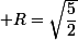 \small R=\sqrt{\dfrac52}