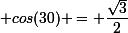 \small cos(30) = \dfrac{\sqrt{3}}{2}