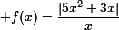 \small f(x)=\dfrac{|5x^2+3x|}x